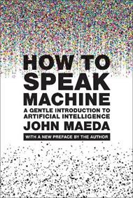 How to Speak Machine, with a new preface by the author: A Gentle Introduction to Artificial Intelligence