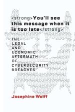 You'll See This Message When It Is Too Late: The Legal and Economic Aftermath of Cybersecurity Breaches