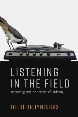 Listening in the Field: Recording and the Science of Birdsong - Joeri Bruyninckx - cover