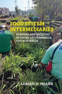 Food System Intermediaries: Bonding and Bridging in China, Latin America, and Australia - Adrian Hearn - cover