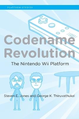 Codename Revolution: The Nintendo Wii Platform - Steven E. Jones,George K. Thiruvathukal - cover