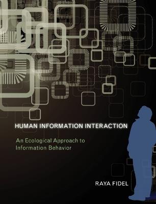 Human Information Interaction: An Ecological Approach to Information Behavior - Raya Fidel - cover