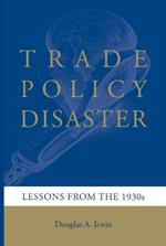 Trade Policy Disaster: Lessons from the 1930s