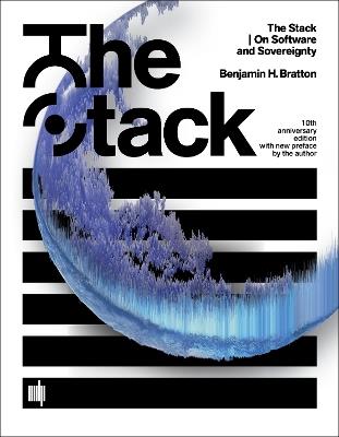 The Stack, 10th anniversary edition with new preface by the author: On Software and Sovereignty - Benjamin H. Bratton - cover