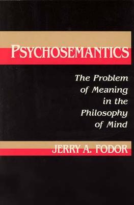 Psychosemantics: The Problem of Meaning in the Philosophy of Mind - Jerry A. Fodor - cover