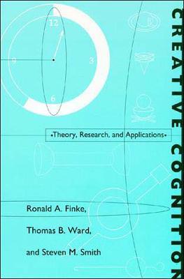 Creative Cognition: Theory, Research, and Applications - Ronald A. Finke,Thomas B. Ward,Steven M. Smith - cover