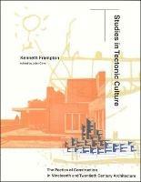 Studies in Tectonic Culture: The Poetics of Construction in Nineteenth and Twentieth Century Architecture - Kenneth Frampton - cover