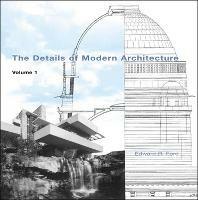 The Details of Modern Architecture - Edward R Ford - cover