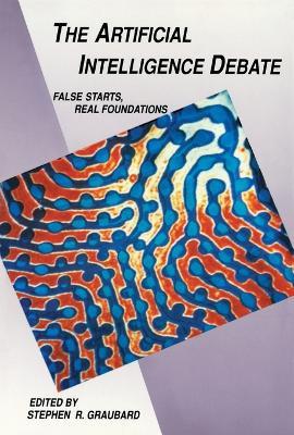 The Artificial Intelligence Debate: False Starts, Real Foundations - cover