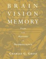 Brain, Vision, Memory: Tales in the History of Neuroscience