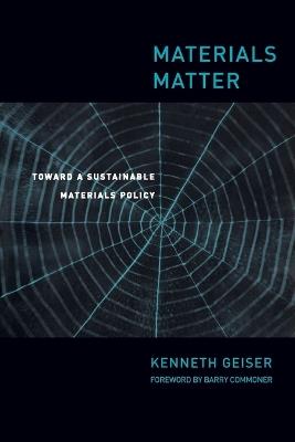 Materials Matter: Toward a Sustainable Materials Policy - Ken Geiser - cover
