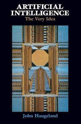 Artificial Intelligence: The Very Idea - John Haugeland - cover