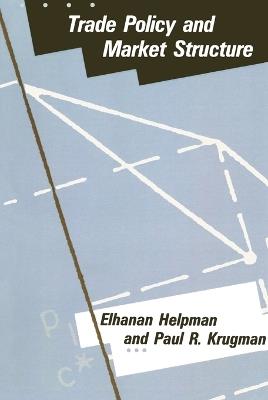 Trade Policy and Market Structure - Elhanan Helpman,Paul Krugman - cover
