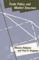 Trade Policy and Market Structure - Elhanan Helpman,Paul Krugman - cover