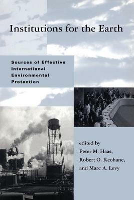 Institutions for the Earth: Sources of Effective International Environmental Protection - cover