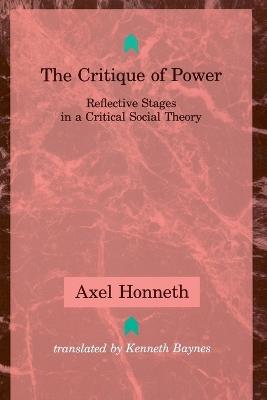 The Critique of Power: Reflective Stages in a Critical Social Theory - Axel Honneth - cover