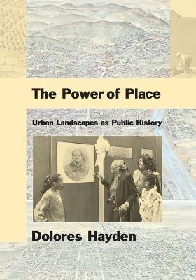 The Power of Place: Urban Landscapes as Public History - Dolores Hayden - cover