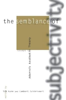 The Semblance of Subjectivity: Essays in Adorno's Aesthetic Theory - cover