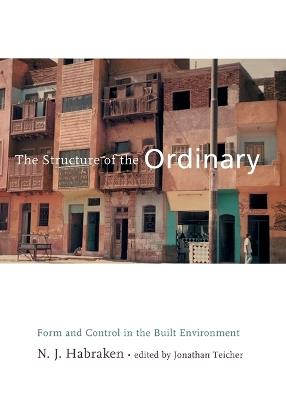 The Structure of the Ordinary: Form and Control in the Built Environment - N. J. Habraken - cover