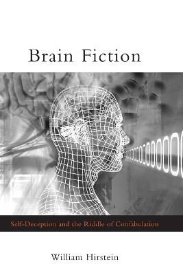 Brain Fiction: Self-Deception and the Riddle of Confabulation - William Hirstein - cover
