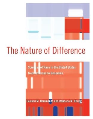 The Nature of Difference: Sciences of Race in the United States from Jefferson to Genomics - cover