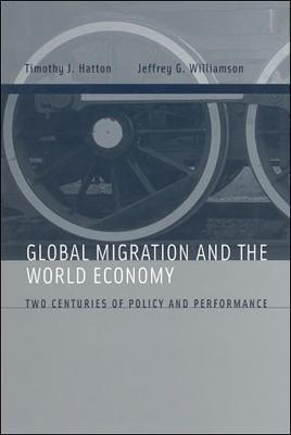Global Migration and the World Economy: Two Centuries of Policy and Performance - Timothy J. Hatton,Jeffrey G. Williamson - cover