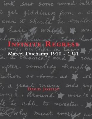 Infinite Regress: Marcel Duchamp 1910-1941 - David Joselit - cover