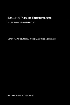 Selling Public Enterprises: A Cost-Benefit Methodology - Leroy P. Jones,Pankaj Tandon,Ingo Vogelsang - cover