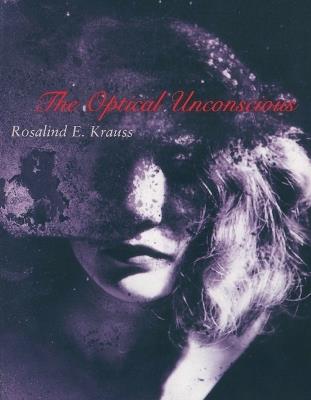 The Optical Unconscious - Rosalind E. Krauss - cover