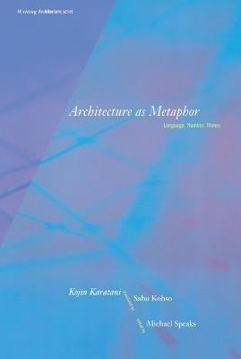 Architecture as Metaphor: Language, Number, Money - Kojin Karatani - cover