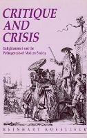 Critique and Crisis: Enlightenment and the Pathogenesis of Modern Society - Reinhart Koselleck - cover