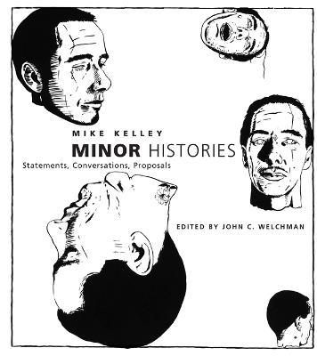 Minor Histories: Statements, Conversations, Proposals - Mike Kelley - cover
