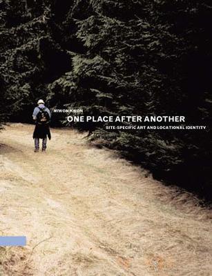 One Place after Another: Site-Specific Art and Locational Identity - Miwon Kwon - cover