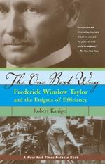 The One Best Way: Frederick Winslow Taylor and the Enigma of Efficiency