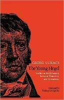 The Young Hegel: Studies in the Relations between Dialectics and Economics - Georg Lukacs - cover