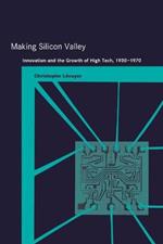 Making Silicon Valley: Innovation and the Growth of High Tech, 1930-1970