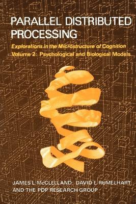 Parallel Distributed Processing: Explorations in the Microstructure of Cognition: Psychological and Biological Models - James L. McClelland,David E. Rumelhart,PDP Research Group - cover