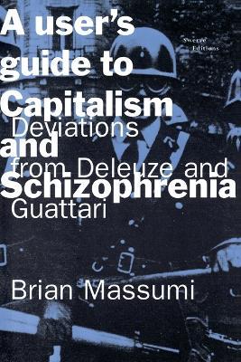 A User's Guide to Capitalism and Schizophrenia: Deviations from Deleuze and Guattari - Brian Massumi - cover