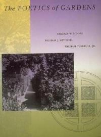 The Poetics of Gardens - Charles W. Moore,William J. Mitchell,William Turnbull - cover