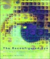 The Reconfigured Eye: Visual Truth in the Post-Photographic Era - William J. Mitchell - cover