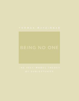 Being No One: The Self-Model Theory of Subjectivity - Thomas Metzinger - cover