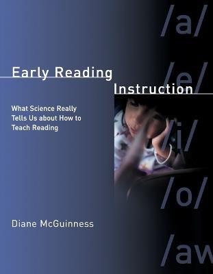 Early Reading Instruction: What Science Really Tells Us about How to Teach Reading - Diane McGuinness - cover