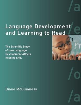 Language Development and Learning to Read: The Scientific Study of How Language Development Affects Reading Skill - Diane McGuinness - cover