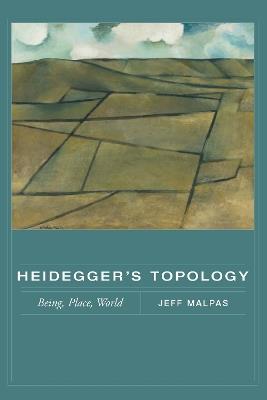 Heidegger's Topology: Being, Place, World - Jeff Malpas - cover