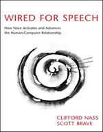 Wired for Speech: How Voice Activates and Advances the Human-Computer Relationship
