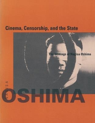 Cinema, Censorship, and the State: The Writings of Nagisa Oshima, 1956-1978 - Nagisa Oshima - cover