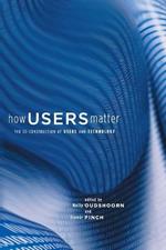 How Users Matter: The Co-Construction of Users and Technology