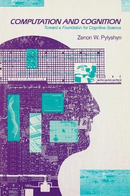 Computation and Cognition: Toward a Foundation for Cognitive Science - Zenon W. Pylyshyn - cover