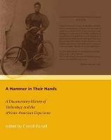 A Hammer in Their Hands: A Documentary History of Technology and the African-American Experience - cover