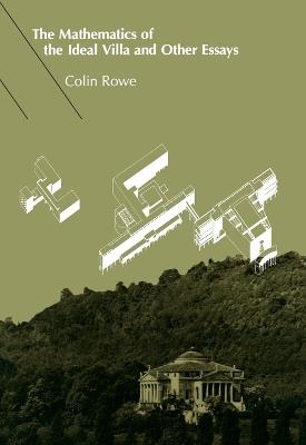 The Mathematics of the Ideal Villa and Other Essays - Colin Rowe - cover